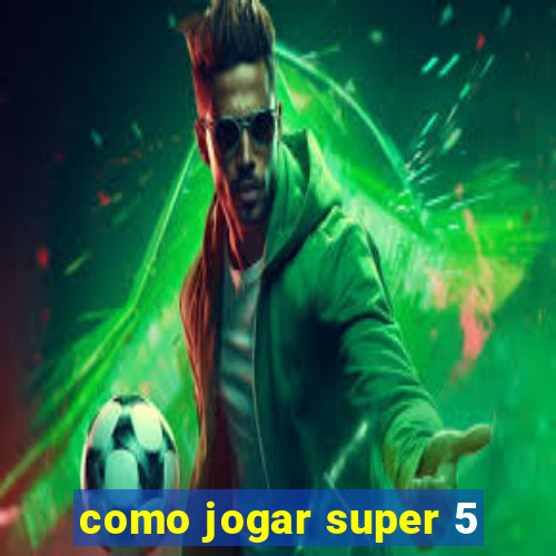 como jogar super 5